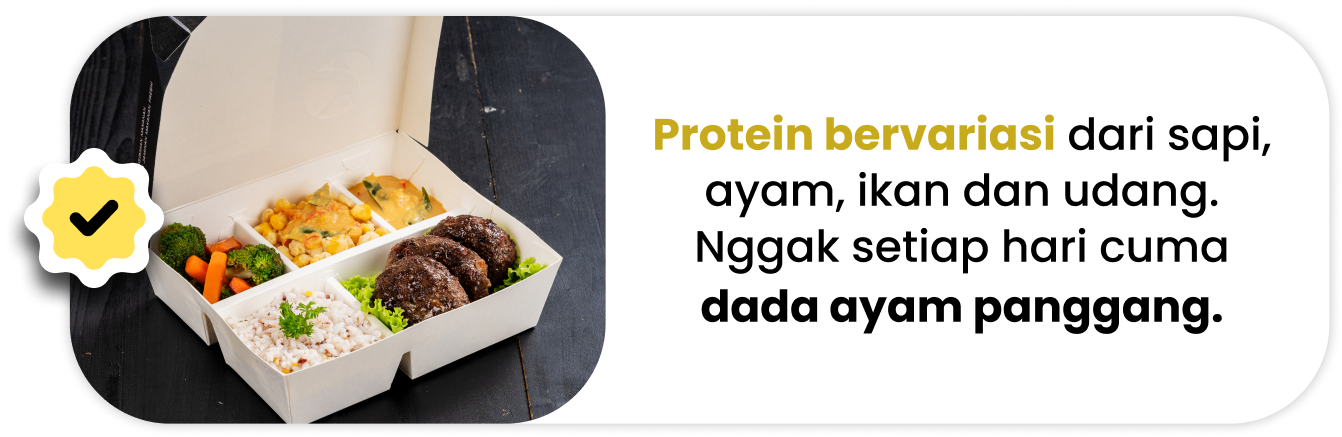 Protein bervariasi dari sapi, ayam, ikan dan udang. Nggak setiap hari cuma dada ayam panggang.